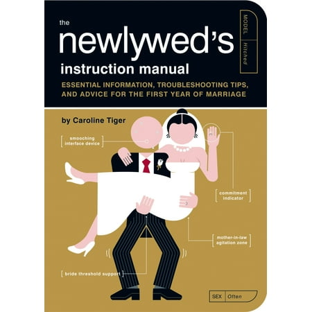 The Newlywed's Instruction Manual : Essential Information, Troubleshooting Tips, and Advice for the First Year of (Best Marriage Advice For Newlyweds)