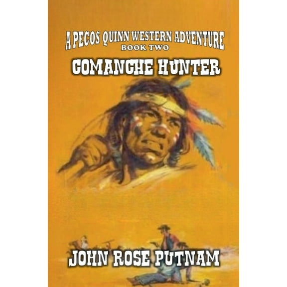 A Pecos Quinn Western Adventure Comanche Hunter, Book 2, (Paperback)