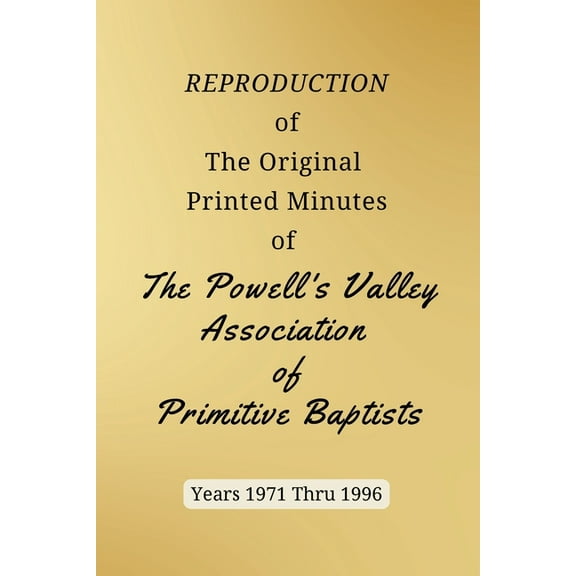 REPRODUCTION of The Original Printed Minutes of The Powell's Valley Association of Primitive Baptists Years 1971 Through, (Paperback)