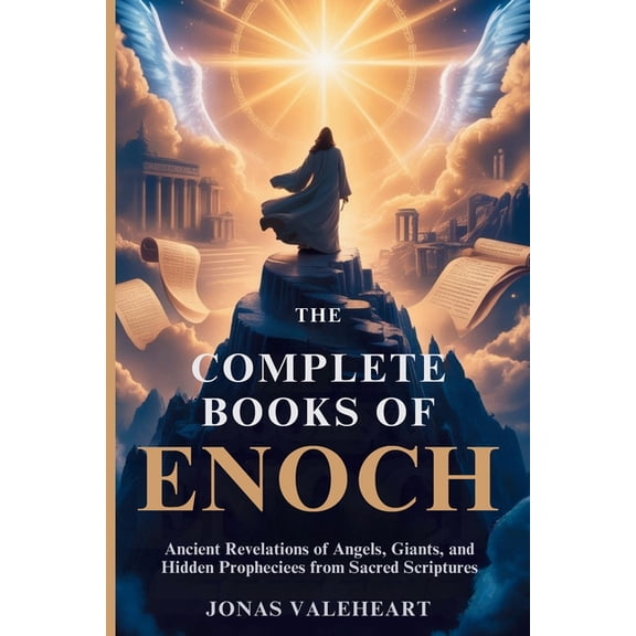 The Complete Books of Enoch: Ancient Revelations of Angels, Giants, and Hidden Prophecies from Sacred Scriptures, (Paperback)