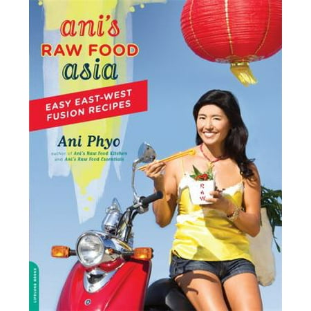 Ani's Raw Food Asia: Easy East-West Fusion Recipes