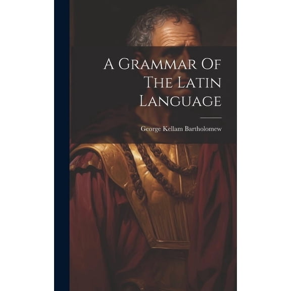 A Grammar Of The Latin Language (Hardcover)