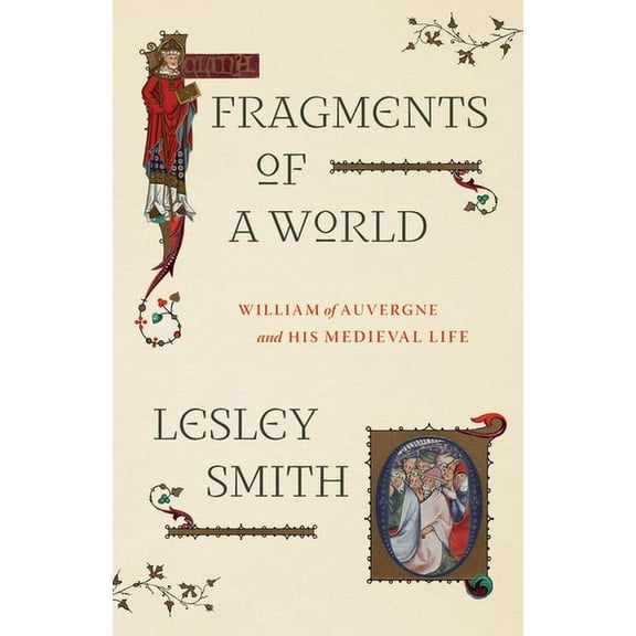 Fragments of a World: William of Auvergne and His Medieval Life, (Hardcover)