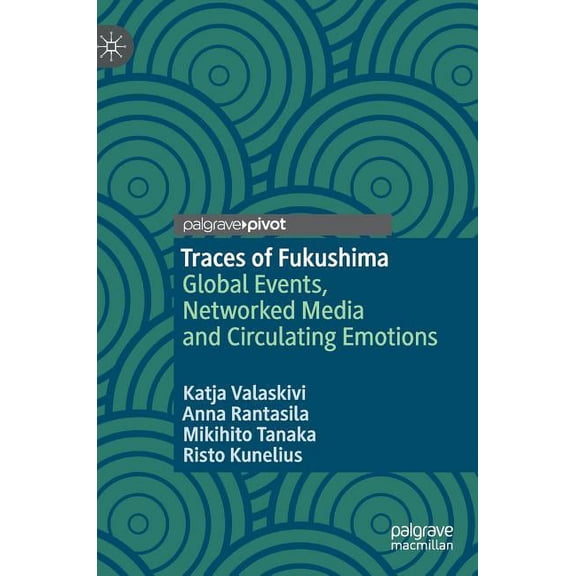 Traces of Fukushima: Global Events, Networked Media and Circulating Emotions, (Hardcover)