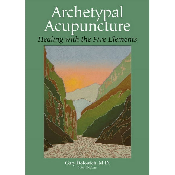 Archetypal Acupuncture : Healing with the Five Elements (Paperback)