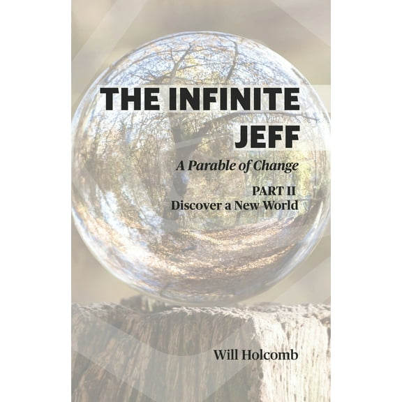 Pre-Owned The Infinite Jeff - A Parable of Change: Part 2: Discover a New World (Paperback) 0991631110 9780991631117
