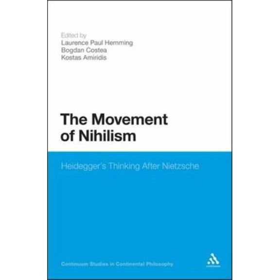 Bloomsbury Studies in Continental Philos The Movement of Nihilism: Heidegger's Thinking After Nietzsche, (Paperback)