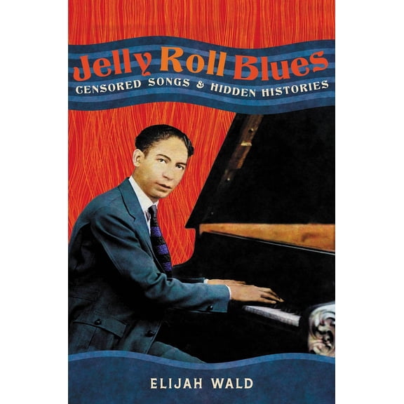 Jelly Roll Blues: Censored Songs and Hidden Histories, (Hardcover)
