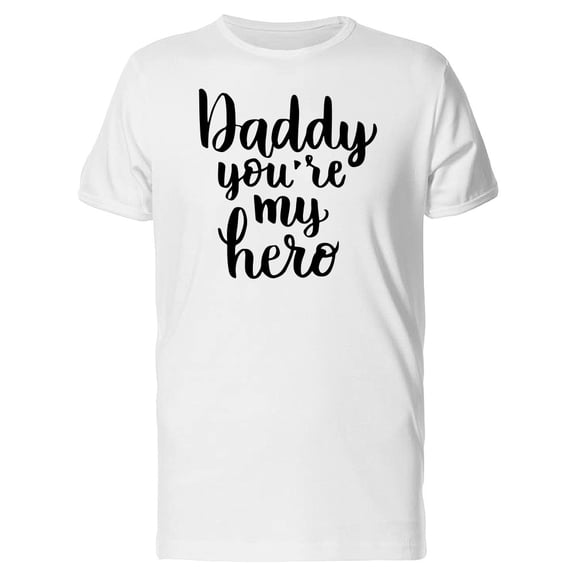 Daddy Youre My Hero Tee Men's -Image by Shutterstock