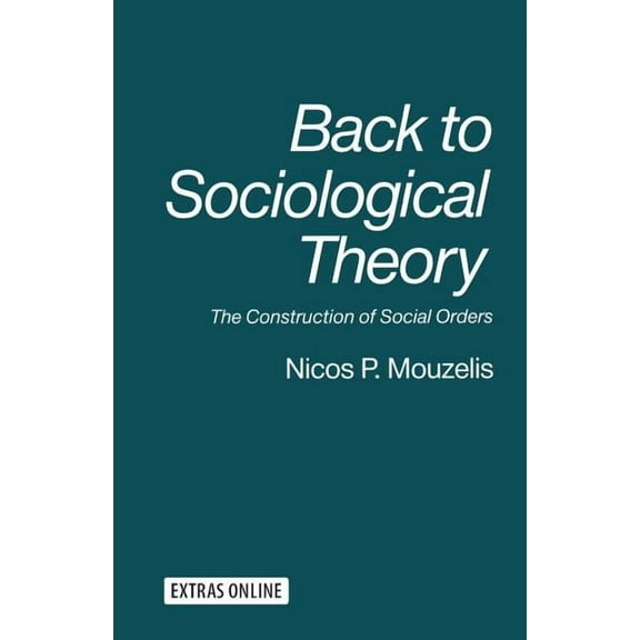 Back to Sociological Theory: The Construction of Social Orders, (Paperback)