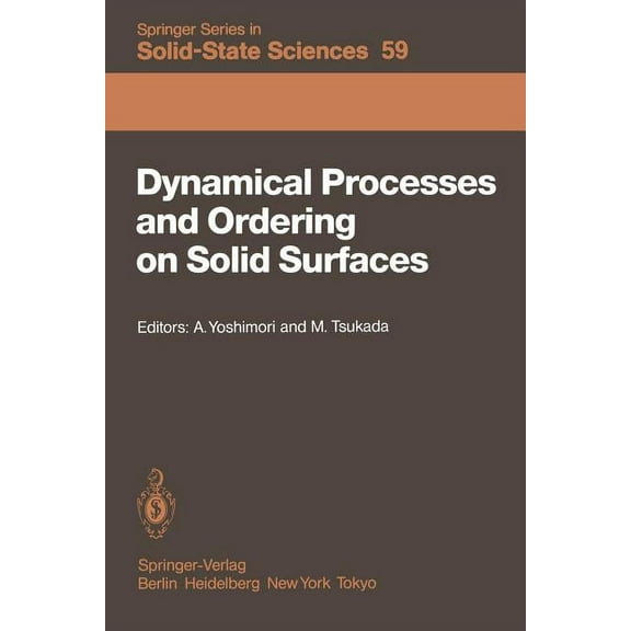 Springer Solid-State Sciences Dynamical Processes and Ordering on Solid Surfaces: Proceedings of the Seventh Taniguchi Symposium, Kashikojima, Japan, , Book 59, (Paperback)