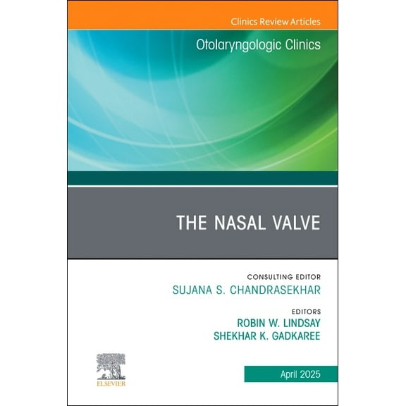 Clinics: Surgery The Nasal Valve, an Issue of Otolaryngologic Clinics of North America: Volume 58-2, Book 58, (Hardcover)