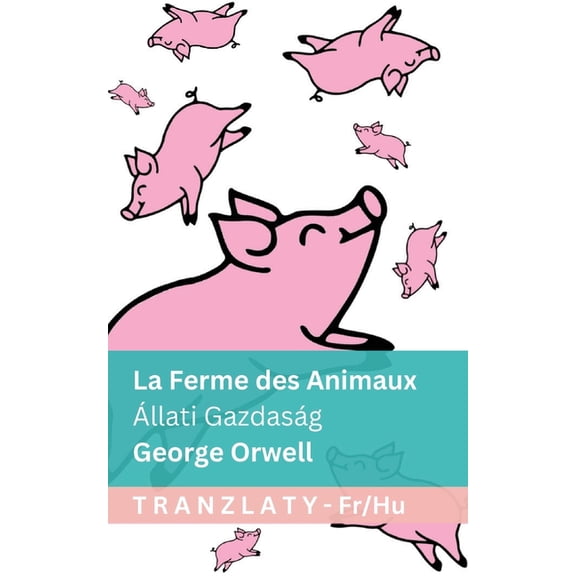 FranÃ§ais Magyar La Ferme des Animaux / Ãllati GazdasÃ¡g: Tranzlaty FranÃ§ais Magyar, (Paperback)