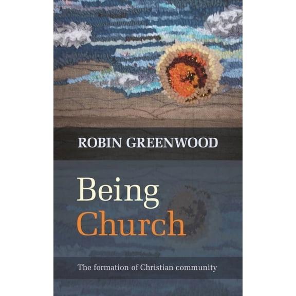 Being Church: The Formation of Christian Community, (Paperback)