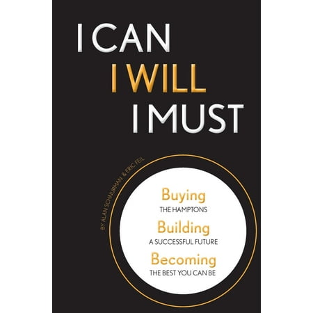 I Can, I Will, I Must : Buying the Hamptons, Building a Successful Future, Becoming the Best You Can