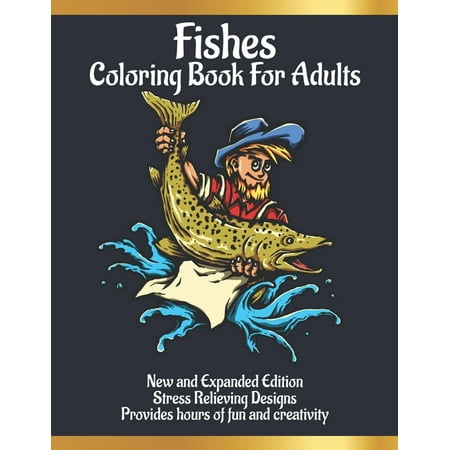 Fishes Coloring Book for Adults: For Adults who Love Fishes - A Perfect Gift for Teenages Girls & Boys And Man & Woman to Give Free Rein to Their Crea