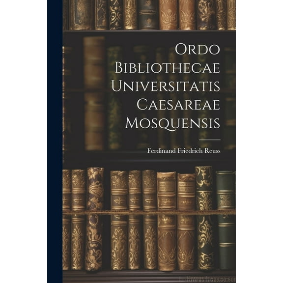 Ordo Bibliothecae Universitatis Caesareae Mosquensis (Paperback)