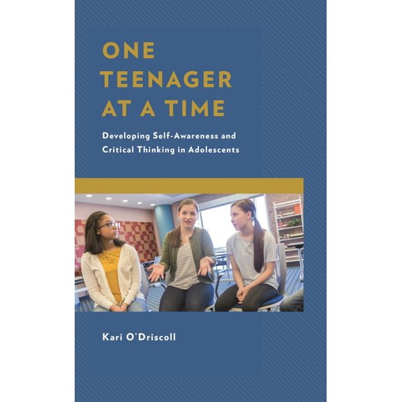 One Teenager at a Time: Developing Self-Awareness and Critical Thinking in Adolescents, (Hardcover)