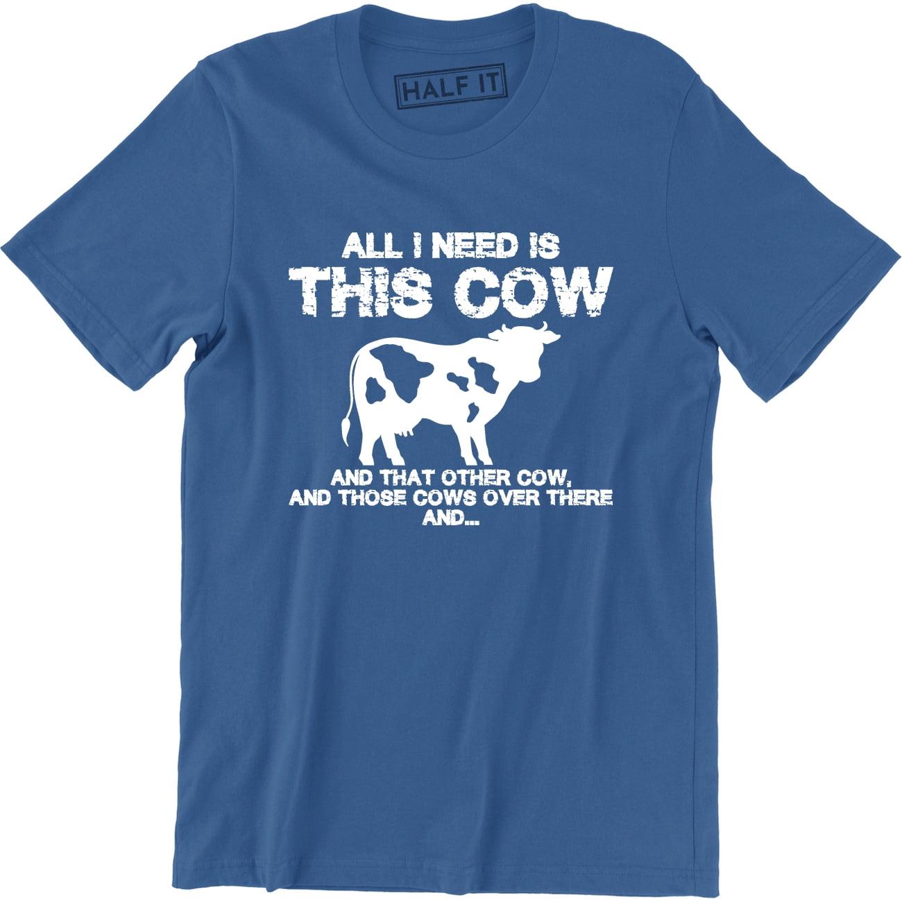 All I Need Is This Cow And That Other Cows Over There Men's Tee Shirt ...