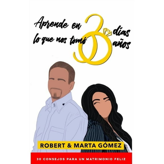 Aprende en 30 días lo que nos tomó 30 años: Los 30 consejos para un matrimonio feliz (Paperback)