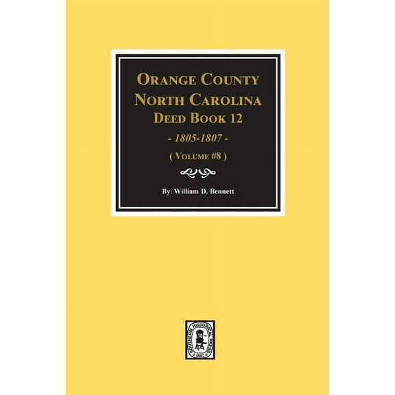 Orange County, North Carolina Deed Books 12, 1805-1807. (Volume #8) (Paperback)