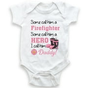 Some Call Him A Firefighter Some Call Him A Hero I Call Him Daddy - Baby Bodysuit - Baby Girl