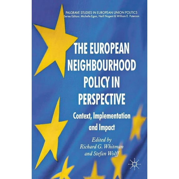 The European Neighbourhood Policy in Perspective: Context, Implementation and Impact (Palgrave Studies in European Union Politics) (Paperback)