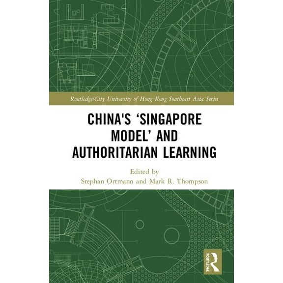 Routledge/City University of Hong Kong S China's 'Singapore Model' and Authoritarian Learning, (Hardcover)