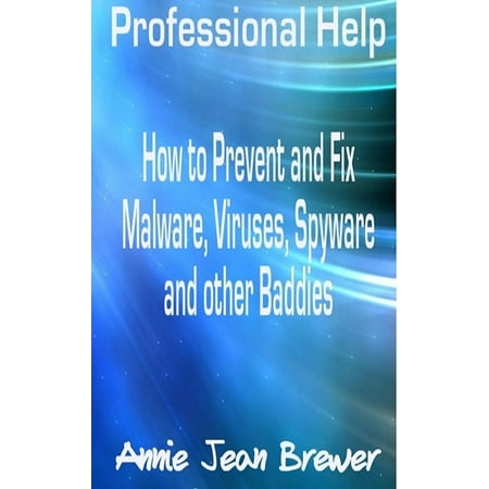 Professional Help: How to Prevent and Fix Malware, Viruses, Spyware and Other Baddies - (Best Anti Spyware Review)