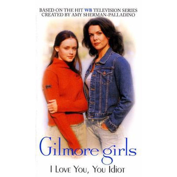 Pre-Owned Gilmore Girls: I Love You, You Idiot (Unknown) 0060502282 9780060502287