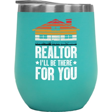 

Realtor I ll Be There for You - Real Estate Agent Saying Mint 12oz Wine Tumbler
