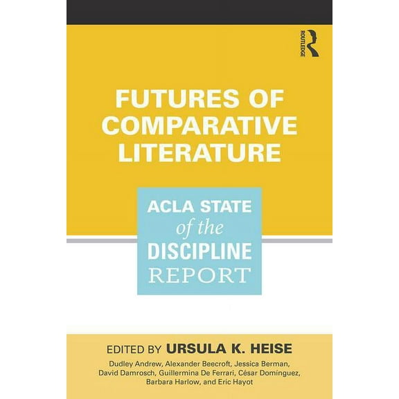Futures of Comparative Literature: Acla State of the Discipline Report, (Paperback)