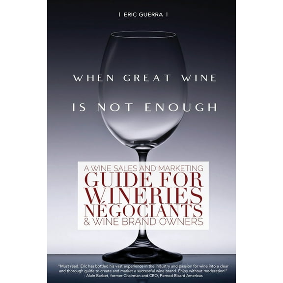 When Great Wine Is Not Enough: A Wine Sales And Marketing Guide For Wineries, Négociants & Wine Brand Owners, (Paperback)