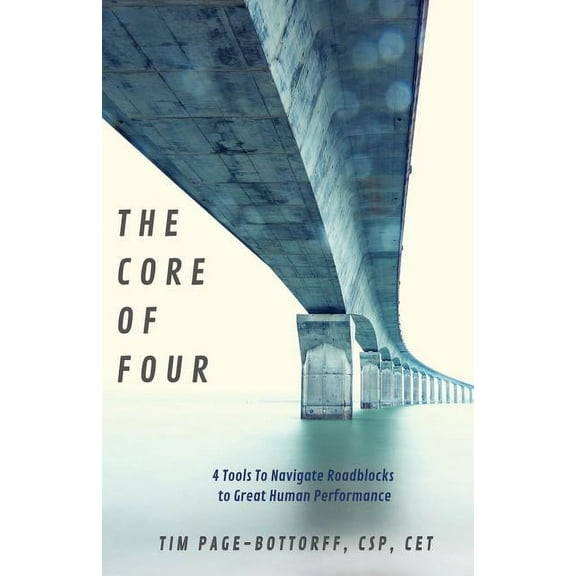 The Core of Four: 4 Tools To Navigate Roadblocks To Great Human Performance, (Paperback)