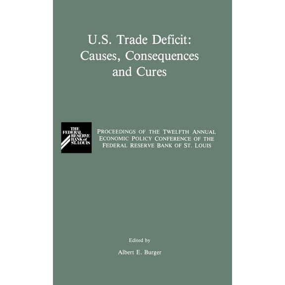 U.S. Trade Deficit: Causes, Consequences, and Cures: Proceedings of the Twelth Annual Economic Policy Conference of the , (Hardcover)
