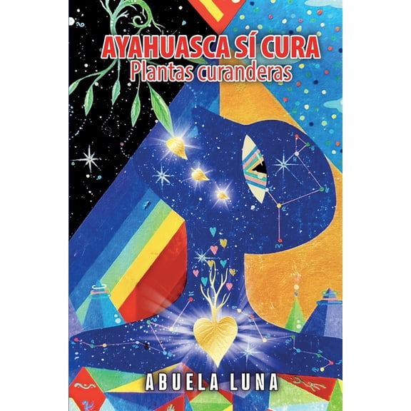 Ayahuasca Sí Cura: Plantas curanderas, (Paperback)