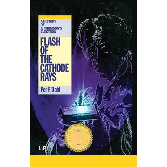 Pre-Owned Flash of the Cathode Rays: A History of J J Thomson's Electron, (Hardcover)