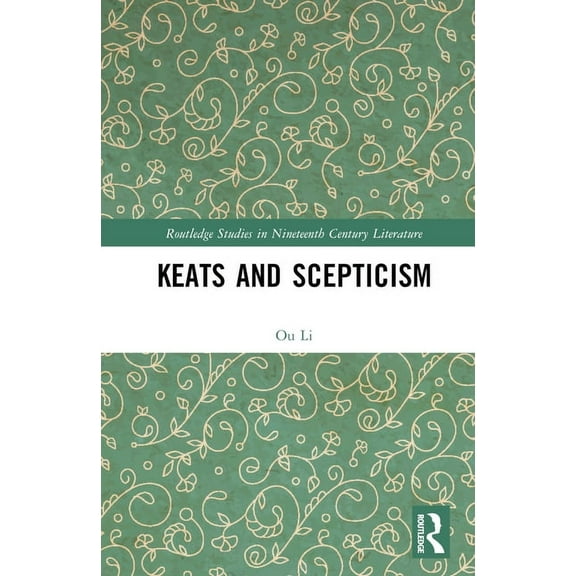 Routledge Studies in Nineteenth Century Keats and Scepticism, (Hardcover)