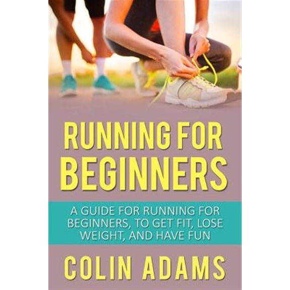 Pre-Owned Running, Running for Beginners, Diet, Marathon Training, Wei: Running for Beginners : A Guide for Running for Beginners, to Get Fit, Lose Weight, and Have Fun (Series #1) (Paperback)