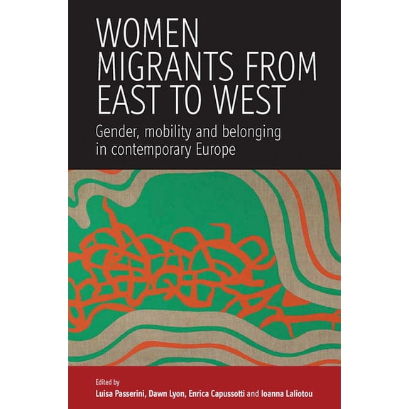 Women Migrants from East to West: Gender, Mobility and Belonging in Contemporary Europe, (Hardcover)