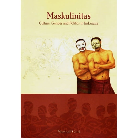 Monash Papers on Southeast Asia: Maskulinitas : Culture, Gender and Politics in Indonesia (Series #71) (Paperback)