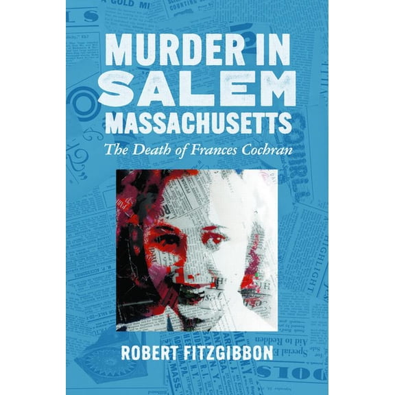 True Crime Murder in Salem, Massachusetts: The Death of Frances Cochran, (Paperback)