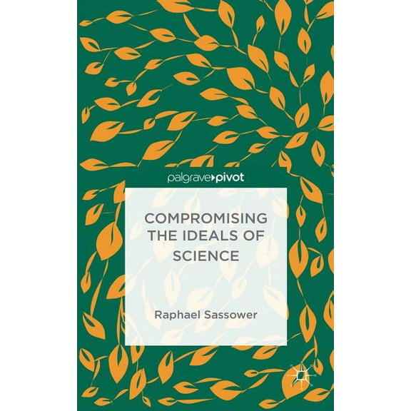 Compromising the Ideals of Science, (Hardcover)