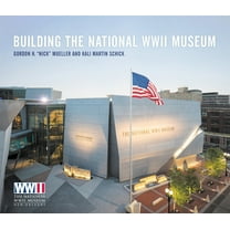 Pre-Owned Building the National WWII Museum (Hardcover) 0807179515 9780807179512