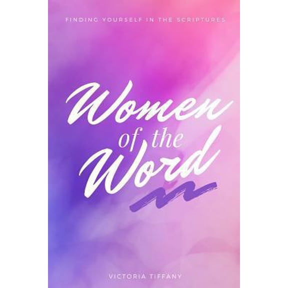 Pre-Owned Women of the Word: Finding Yourself in the Scriptures (Paperback) 1728719151 9781728719153
