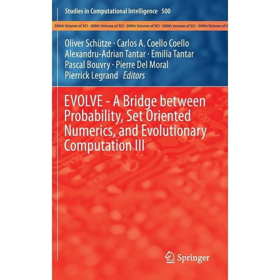 Studies in Computational Intelligence Evolve - A Bridge Between Probability, Set Oriented Numerics, and Evolutionary Computation III, Book 500, (Hardcover)