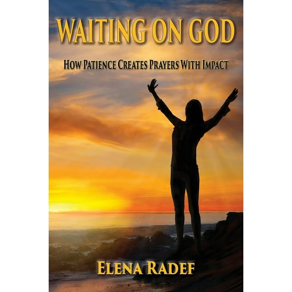 Waiting on God : How Patience Creates Prayers With Impact (Paperback)