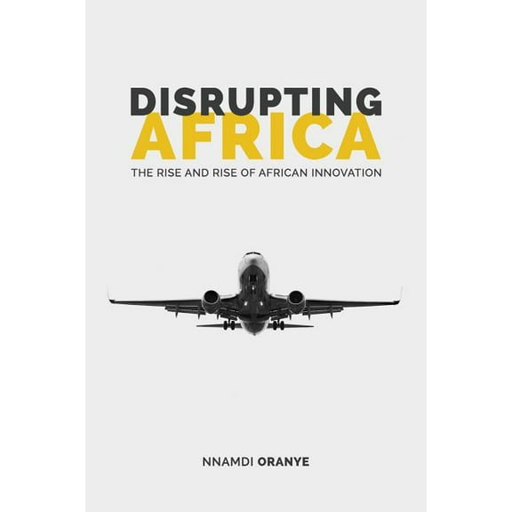Disrupting Africa: The Rise and Rise of African Innovation (Paperback)