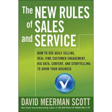The New Rules of Sales and Service: How to Use Agile Selling, Real-Time Customer Engagement, Big Data, Content, and Storytelling to Grow Your Business