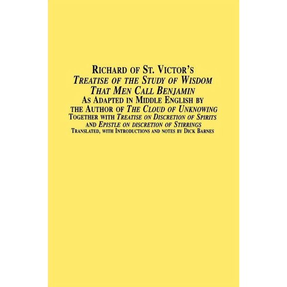 Richard of St. Victor's Treatise of the Study of Wisdom That Men Call Benjamin as Adapted in Middle English by the Autho, (Paperback)